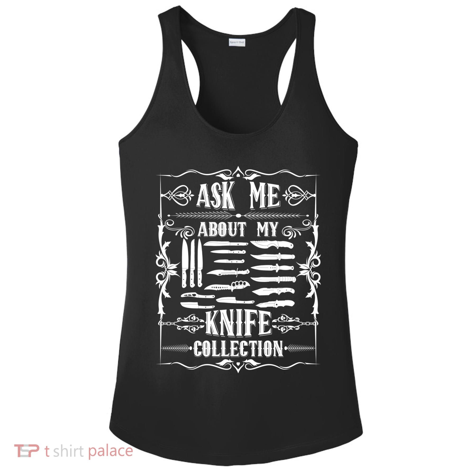 Knifeaholic Ask Me About My Knife Collection Knife Collector Great Gift Ladies PosiCharge Competitor Racerback Tank