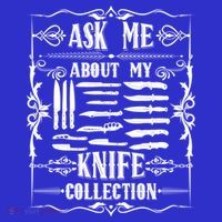 Knifeaholic Ask Me About My Knife Collection Knife Collector Great Gift T-Shirt thumb 7