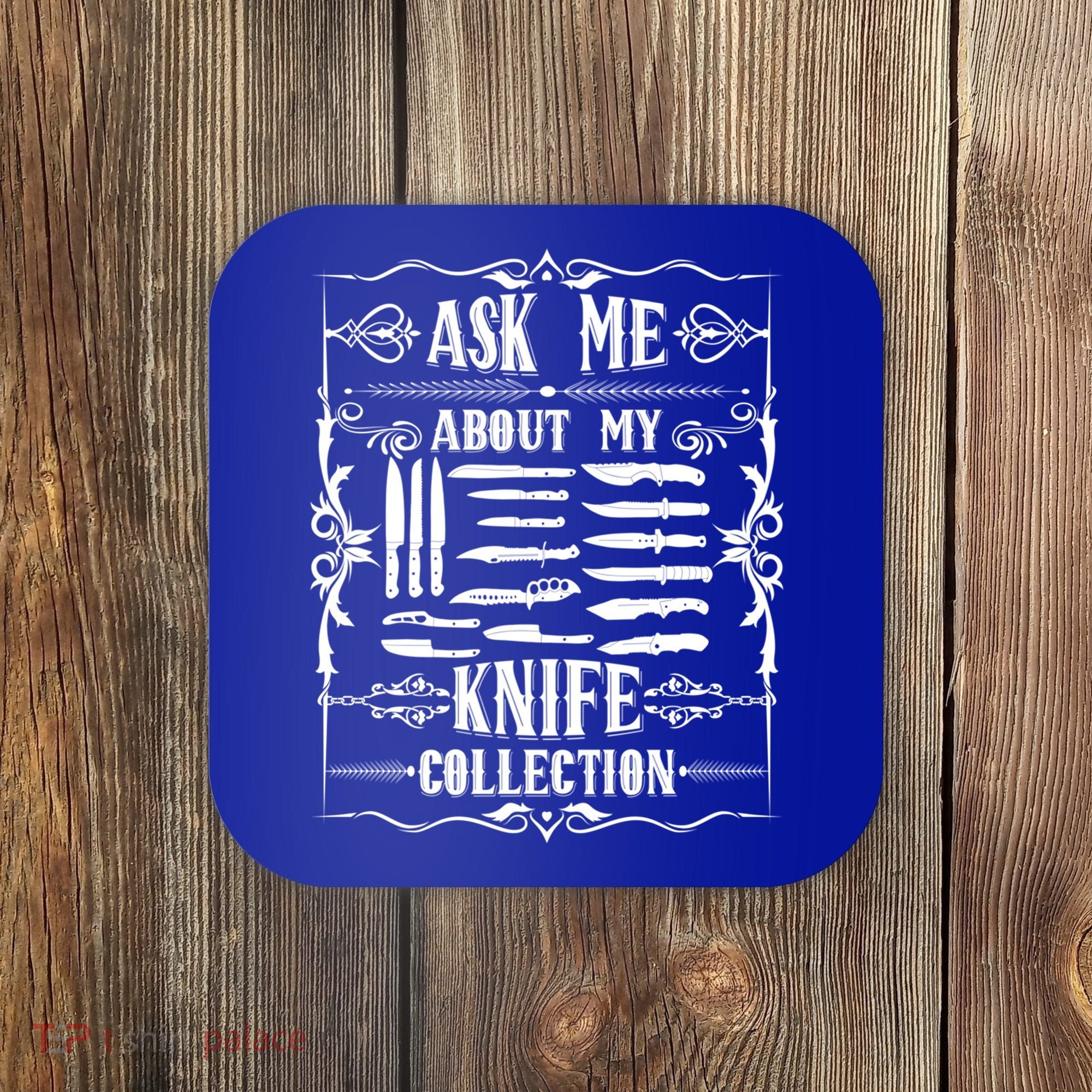 Knifeaholic Ask Me About My Knife Collection Knife Collector Great Gift Coaster