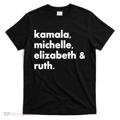 Kamala Michelle RBG Elizabeth Ruth T-Shirt