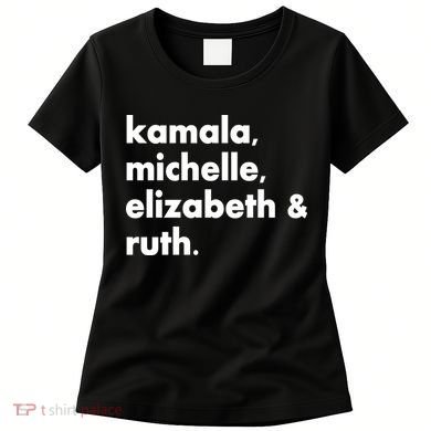 Kamala Michelle RBG Elizabeth Ruth Women's T-Shirt