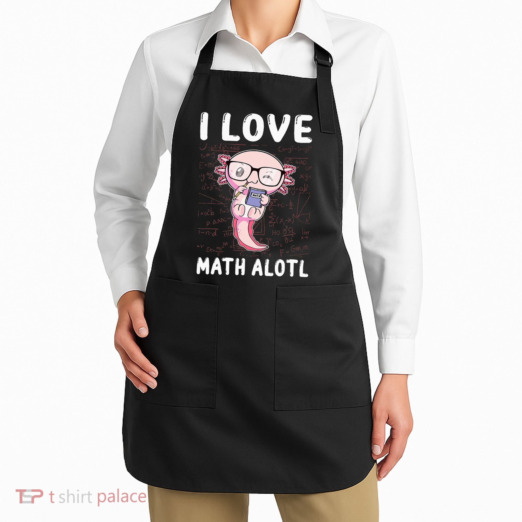 Kawaii Axolotl Pun Funny I Love Math Alotl Mathematics Apron