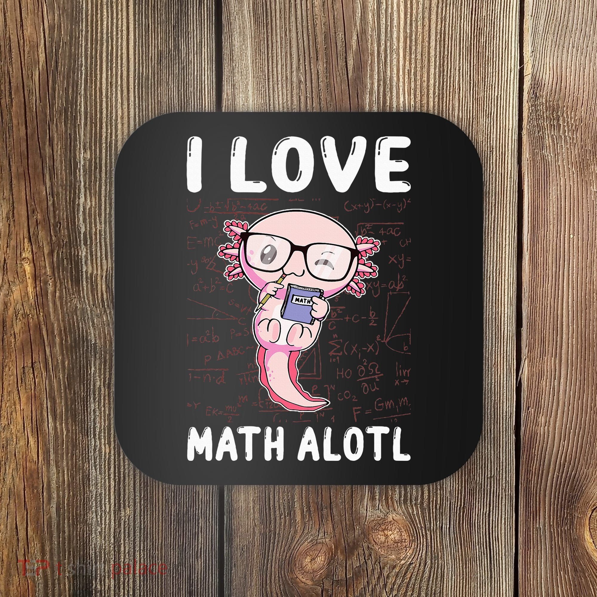 Kawaii Axolotl Pun Funny I Love Math Alotl Mathematics Coaster