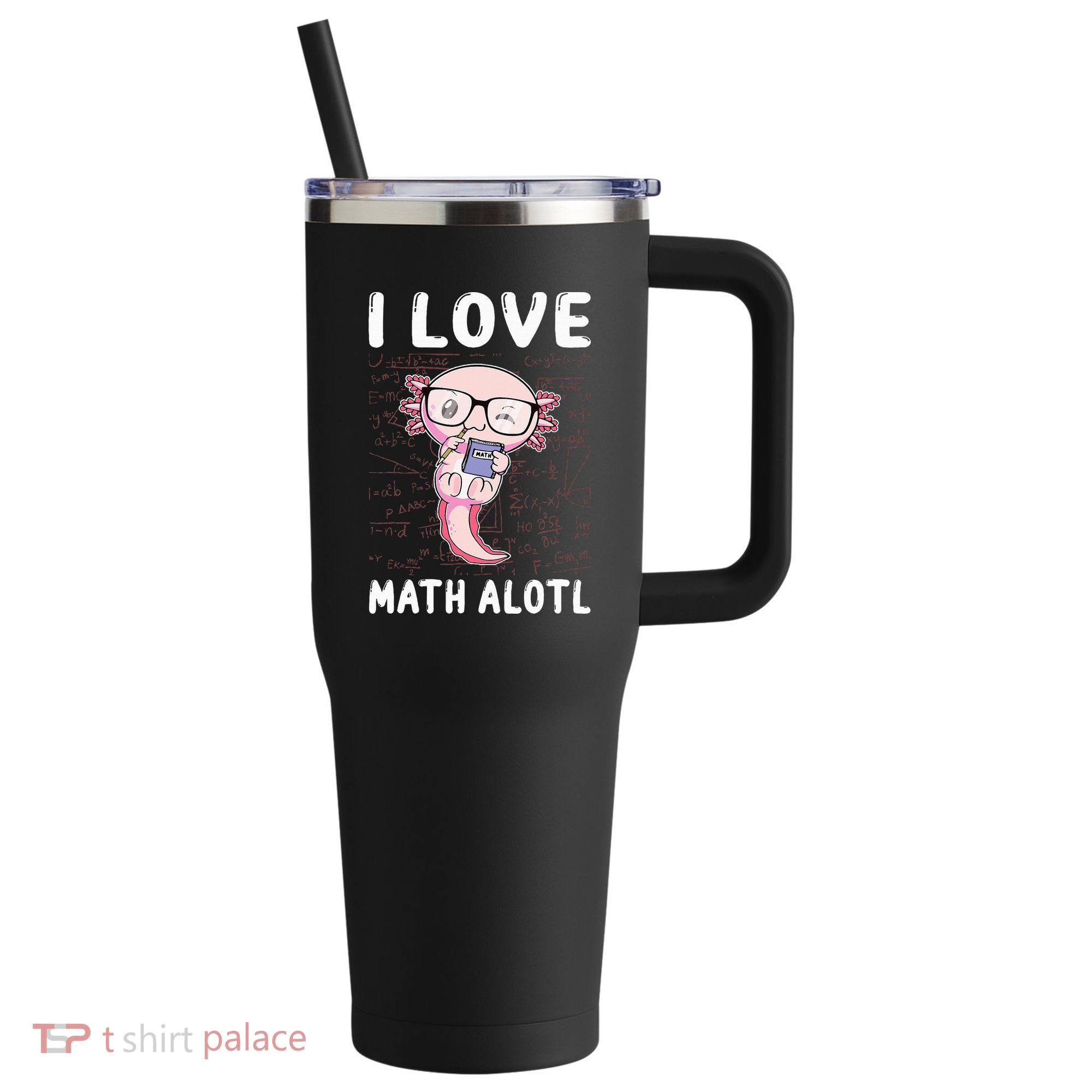 Kawaii Axolotl Pun Funny I Love Math Alotl Mathematics 40oz Vacuum Insulated Stainless Steel Travel Tumbler