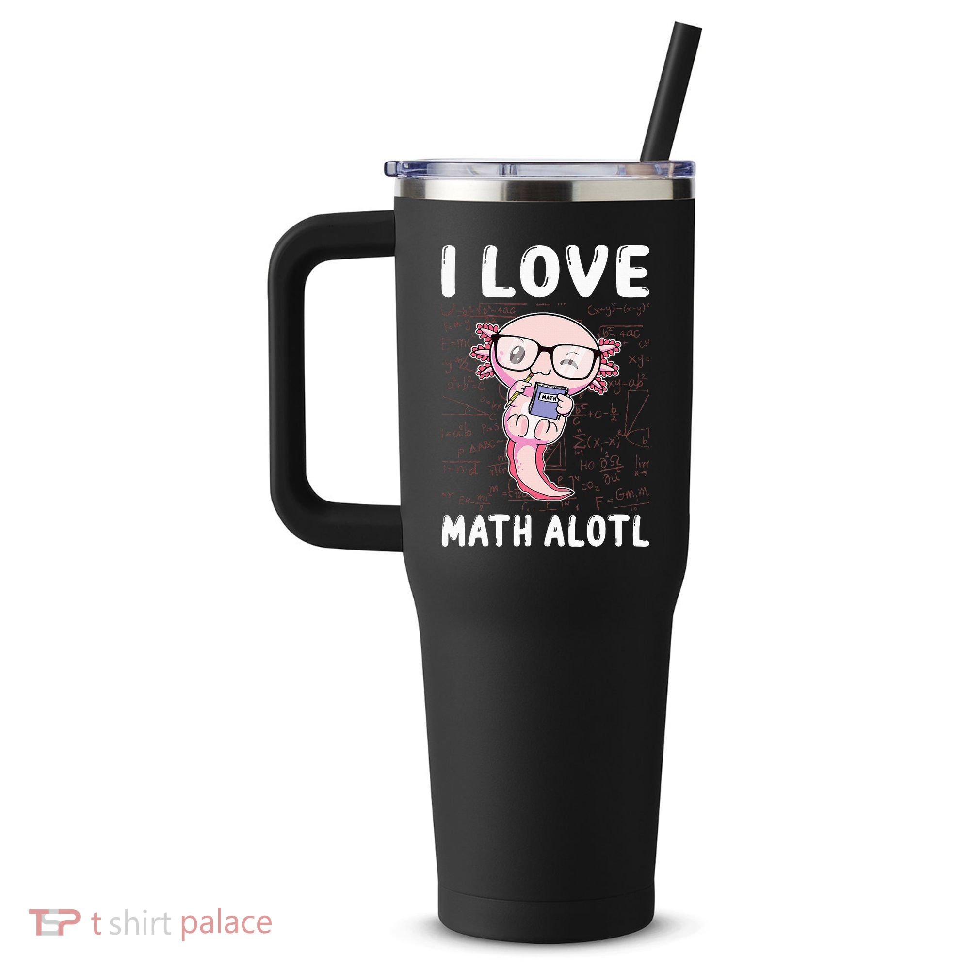 Kawaii Axolotl Pun Funny I Love Math Alotl Mathematics 40oz Vacuum Insulated Stainless Steel Travel Tumbler
