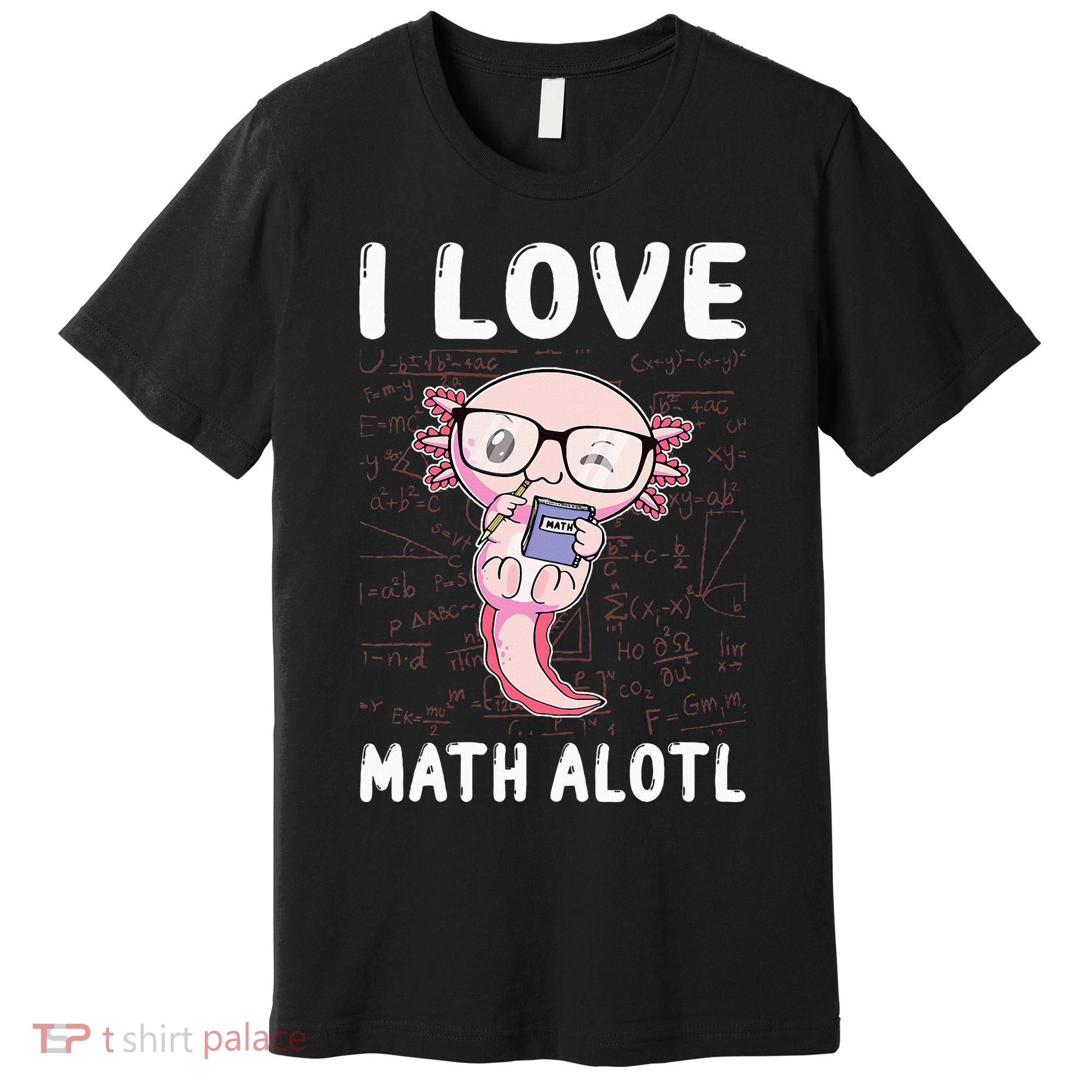 Kawaii Axolotl Pun Funny I Love Math Alotl Mathematics Premium T-Shirt
