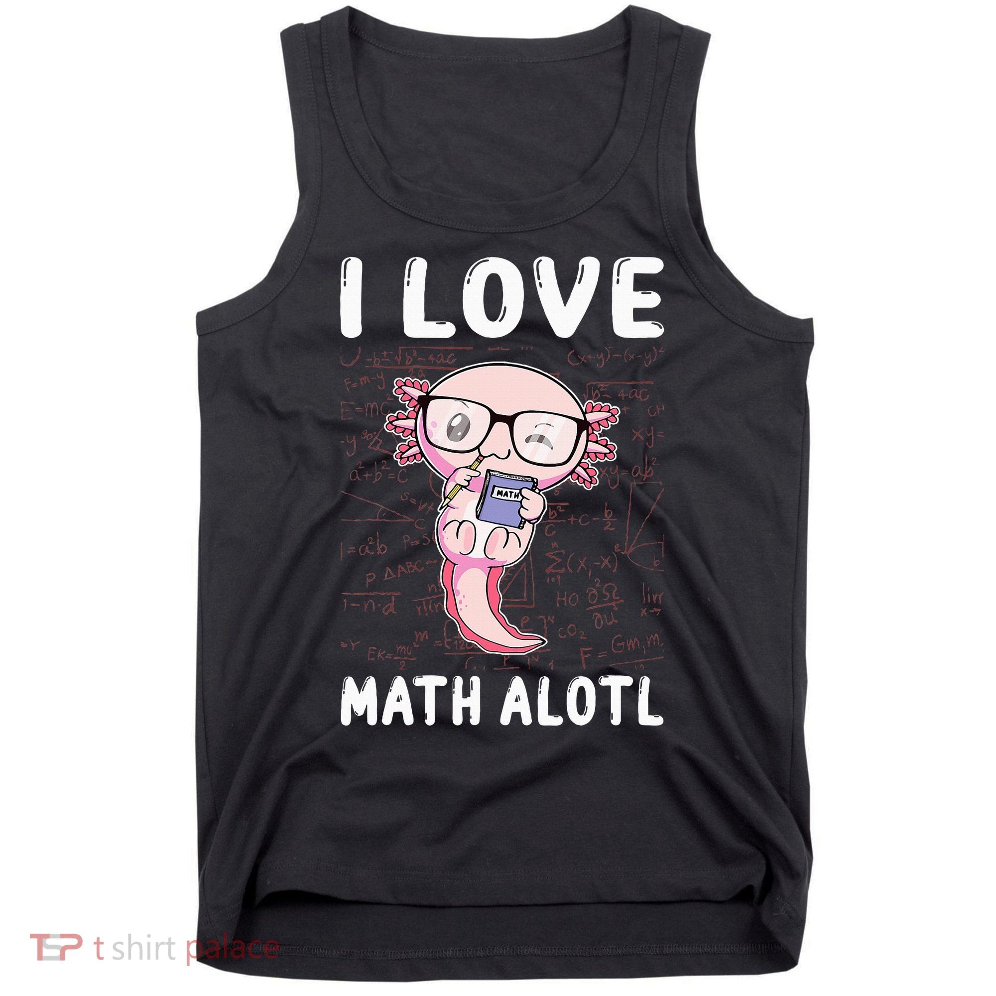 Kawaii Axolotl Pun Funny I Love Math Alotl Mathematics Tank Top