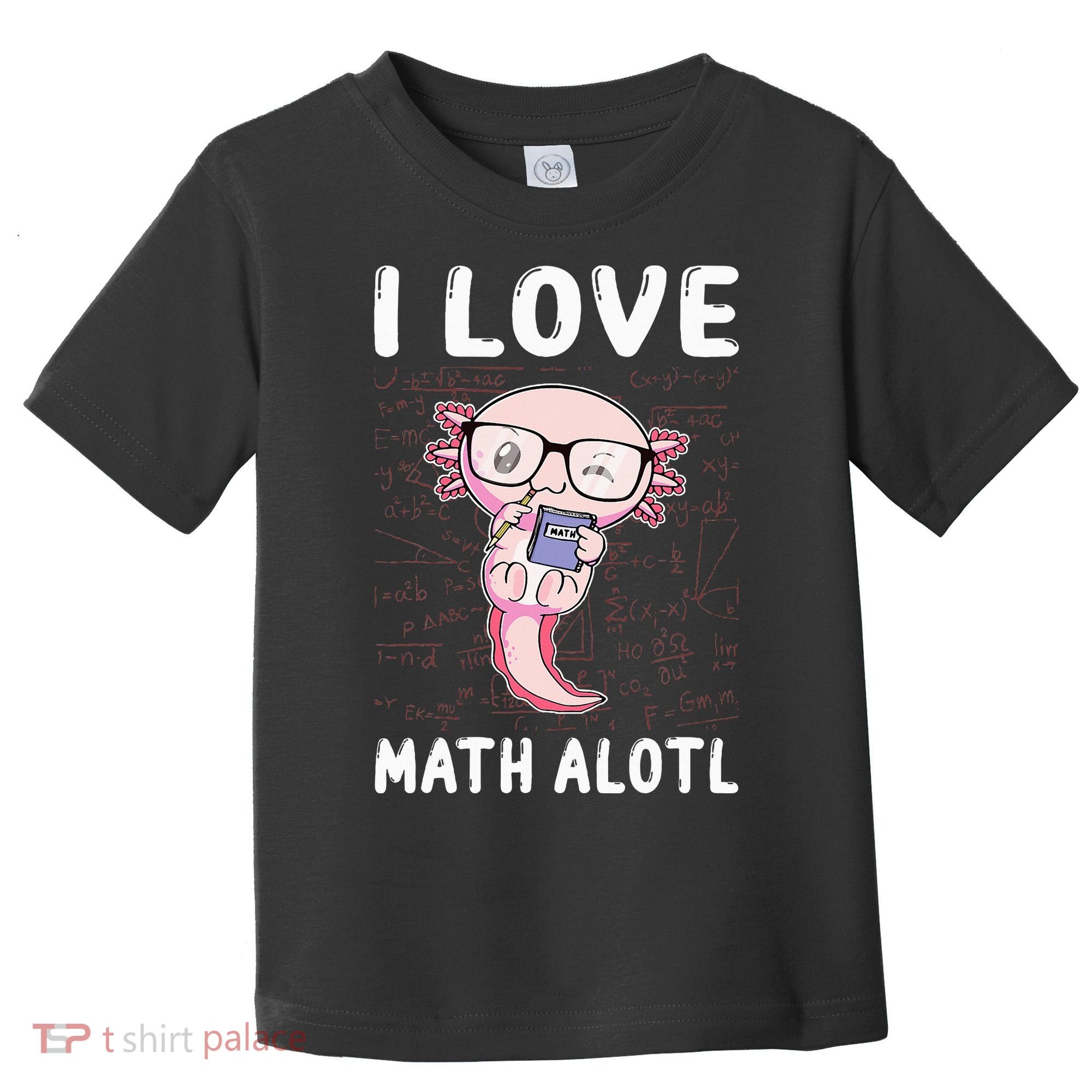 Kawaii Axolotl Pun Funny I Love Math Alotl Mathematics Toddler T-Shirt