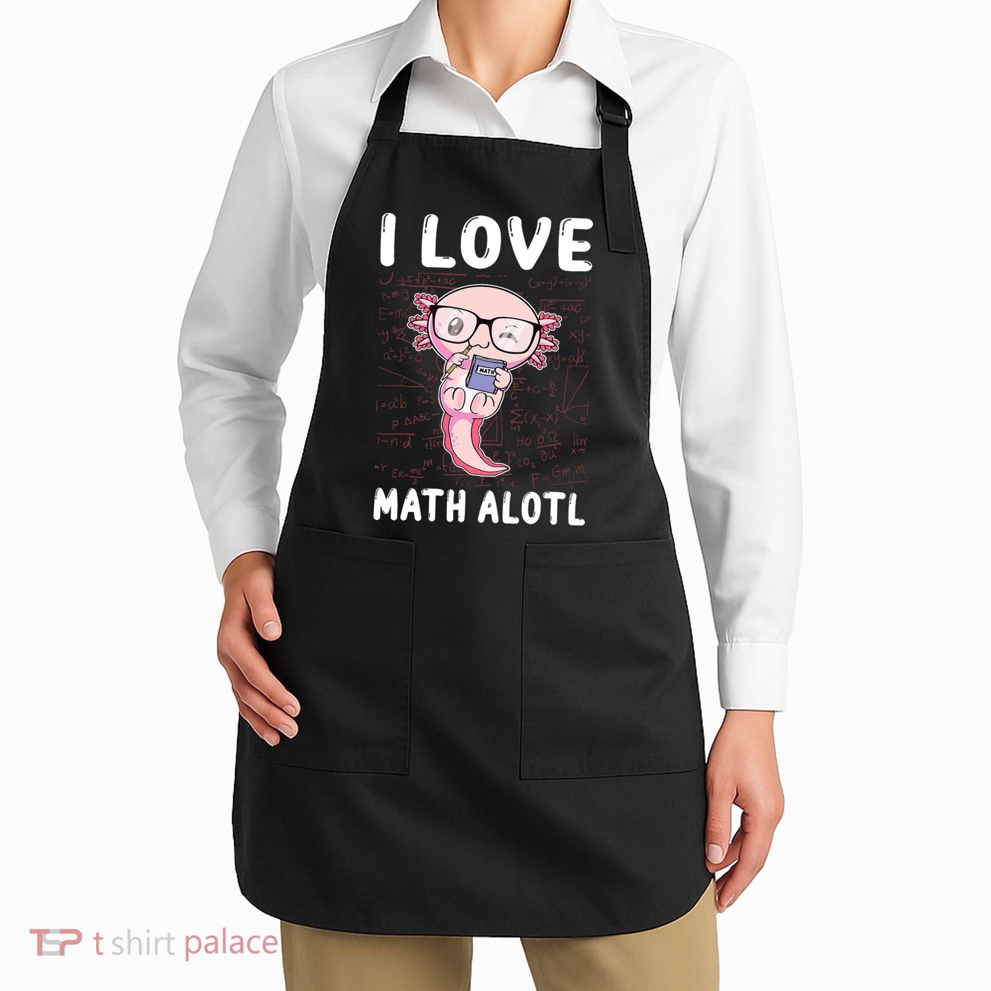 Kawaii Axolotl Pun Funny I Love Math Alotl Math Apron
