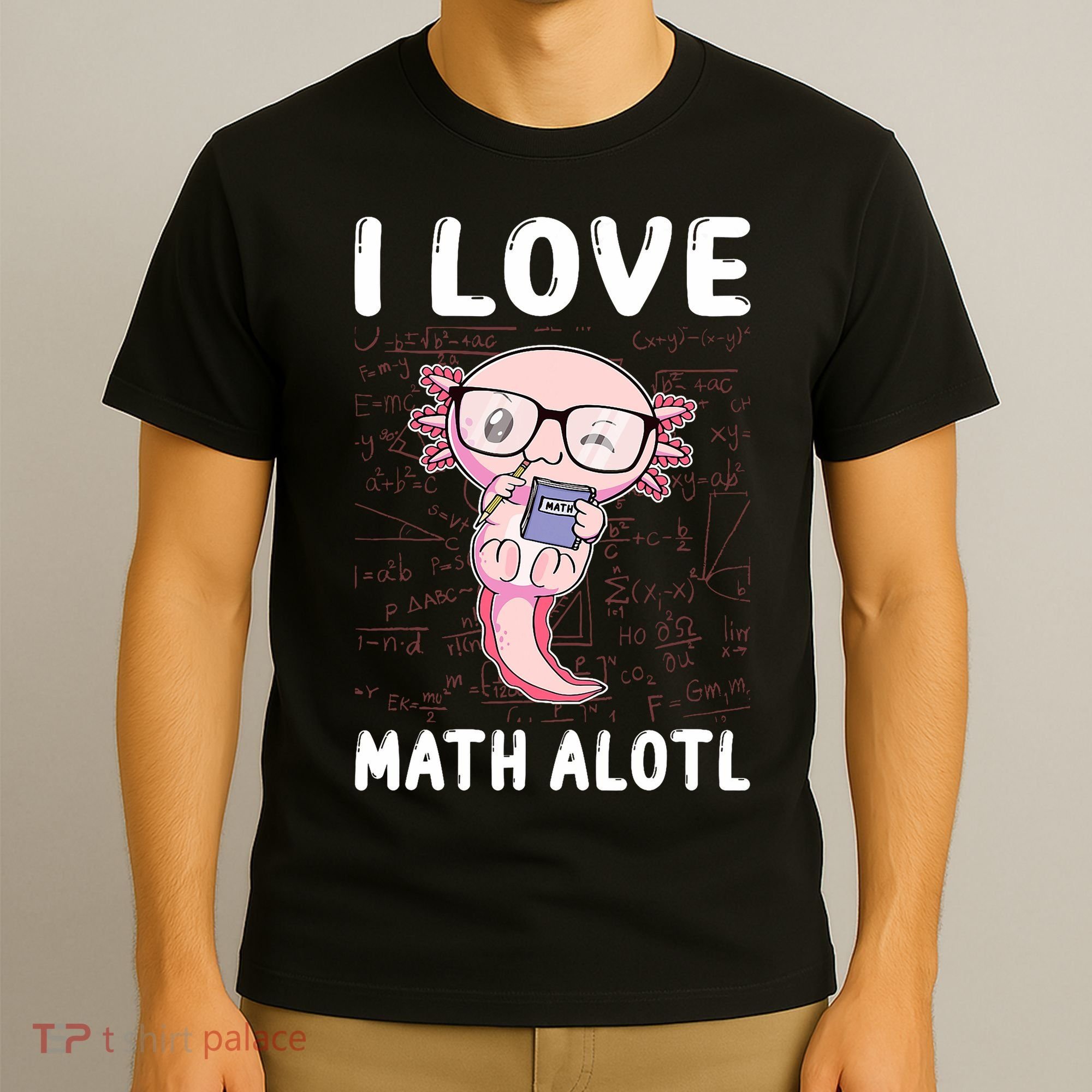 Kawaii Axolotl Pun Funny I Love Math Alotl Math T-Shirt