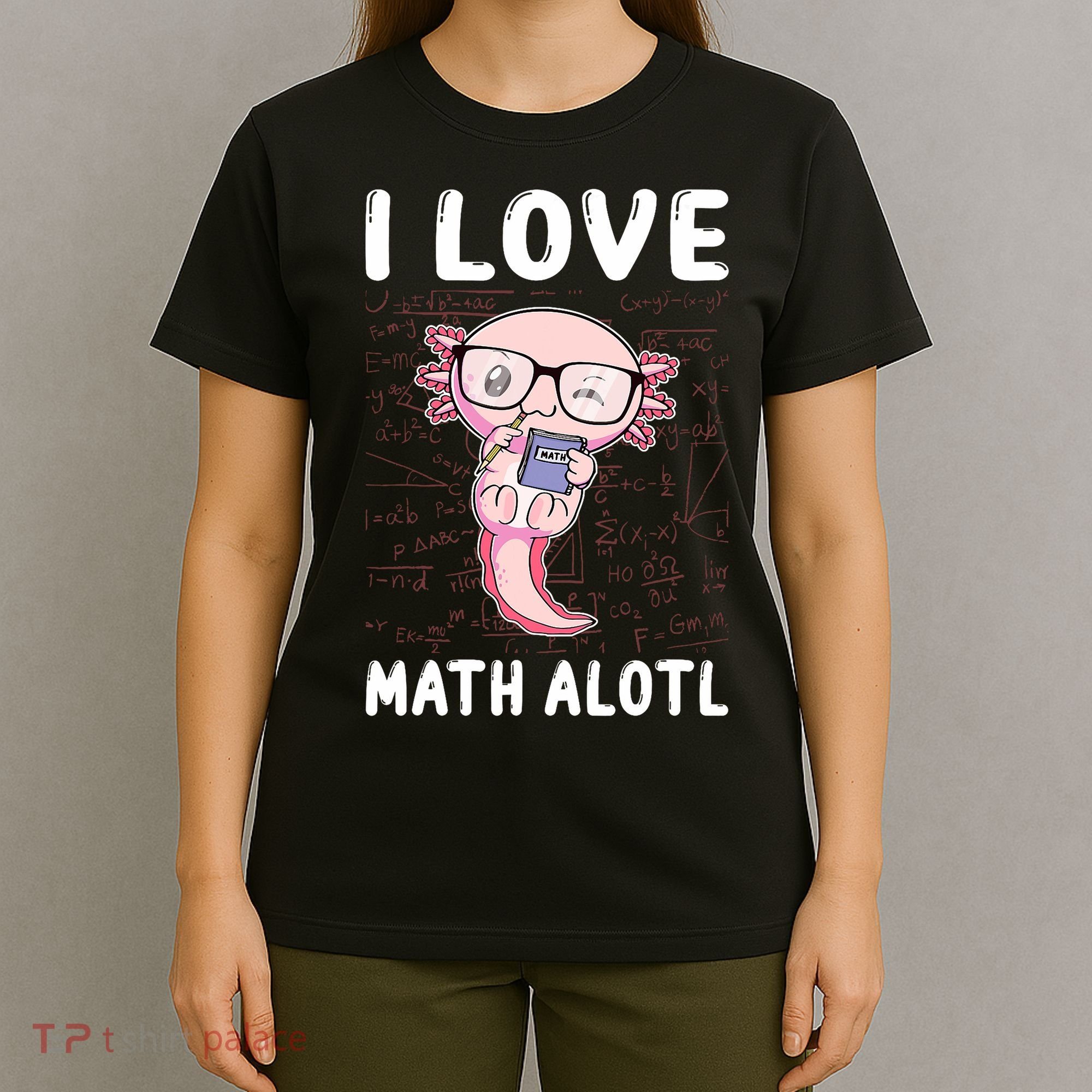 Kawaii Axolotl Pun Funny I Love Math Alotl Math T-Shirt