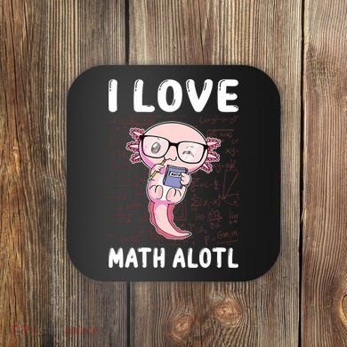 Kawaii Axolotl Pun Funny I Love Math Alotl Math Coaster