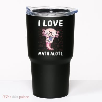 Kawaii Axolotl Pun Funny I Love Math Alotl Math Tumbler