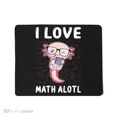 Kawaii Axolotl Pun Funny I Love Math Alotl Math Mousepad