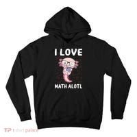 Kawaii Axolotl Pun Funny I Love Math Alotl Math Tall Hoodie thumb 0