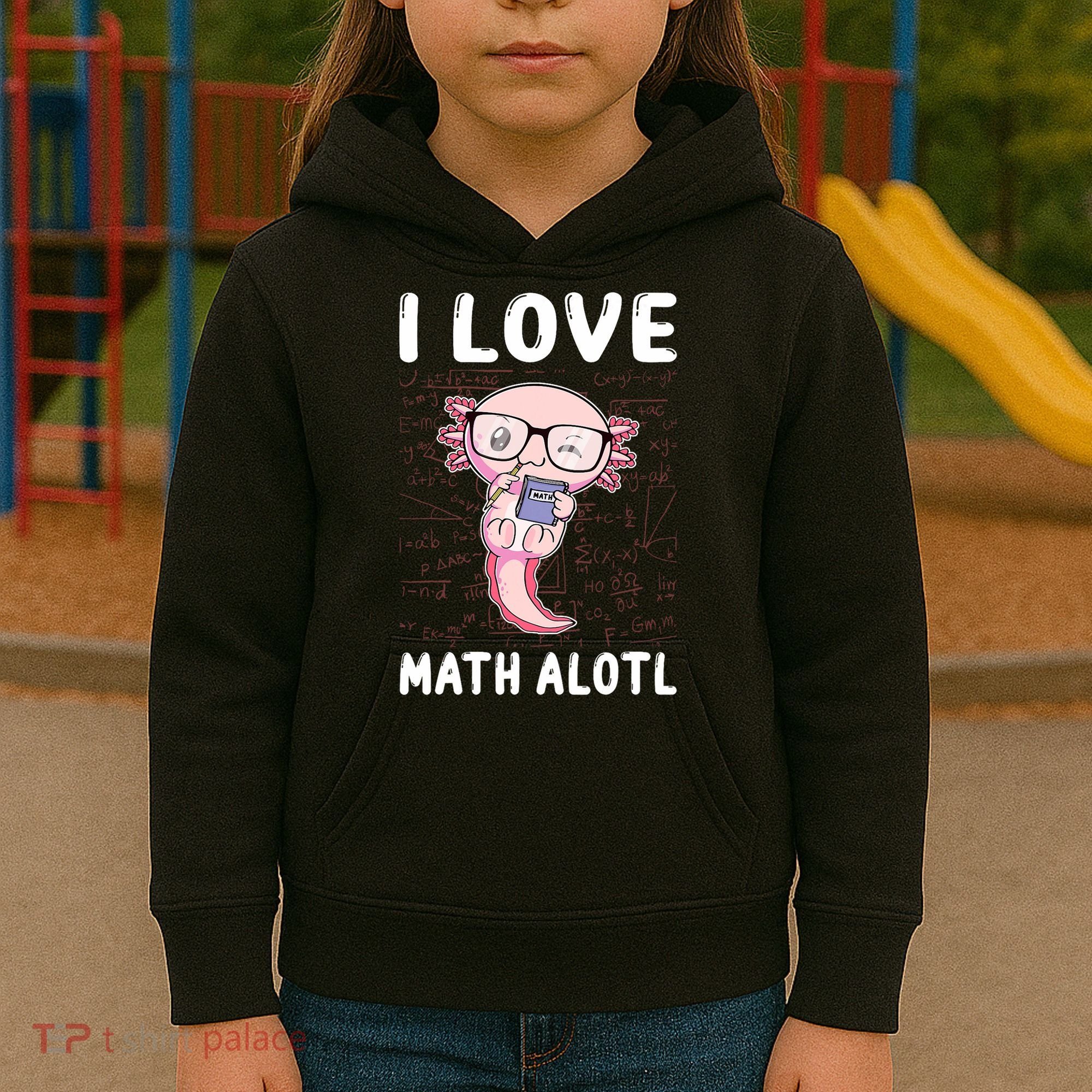 Kawaii Axolotl Pun Funny I Love Math Alotl Math Kids Hoodie