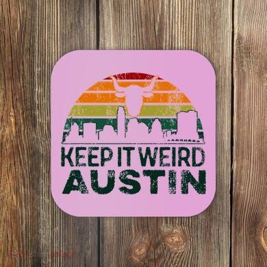 Keep Austin Texas Weird For Austinite Coaster