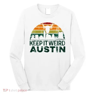 Keep Austin Texas Weird For Austinite Long Sleeve Shirt