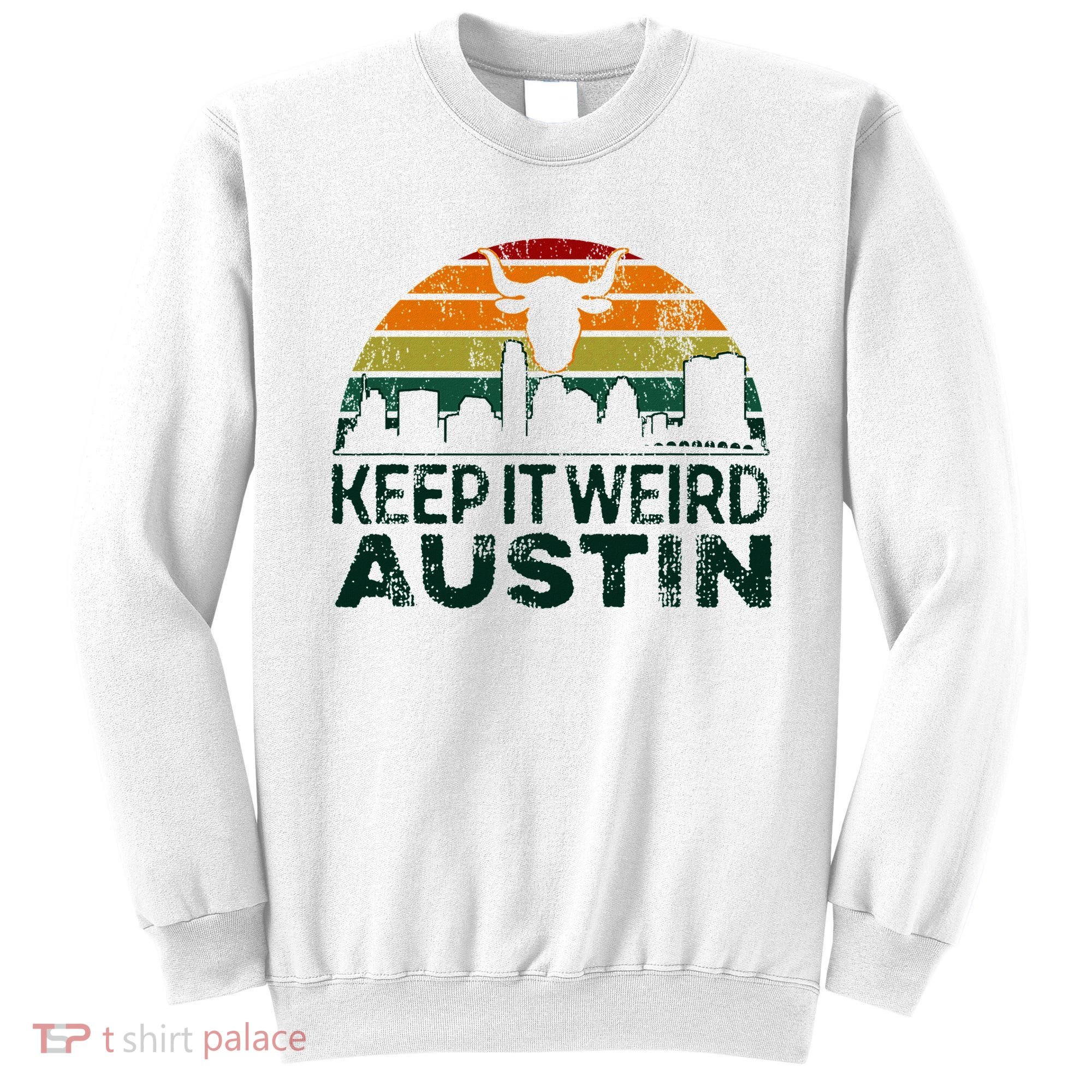 Keep Austin Texas Weird For Austinite Sweatshirt