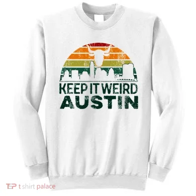Keep Austin Texas Weird For Austinite Sweatshirt