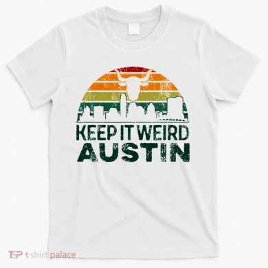 Keep Austin Texas Weird For Austinite T-Shirt