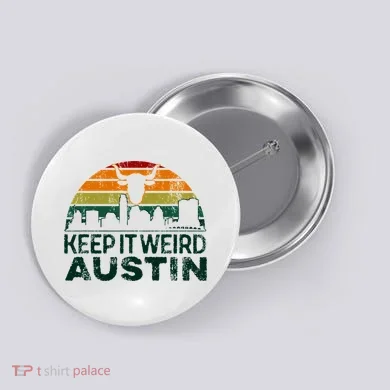 Keep Austin Texas Weird For Austinite Button