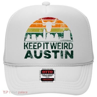 Keep Austin Texas Weird For Austinite Hat