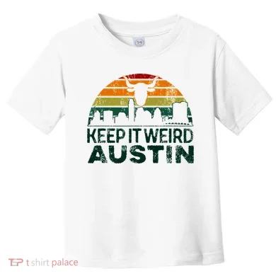 Keep Austin Texas Weird For Austinite Toddler T-Shirt
