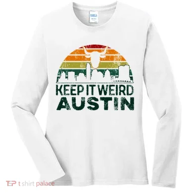 Keep Austin Texas Weird For Austinite Women's Long Sleeve Shirt