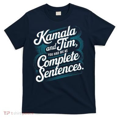 Kamala And Tim You Had Me At Complete Sentences T-Shirt