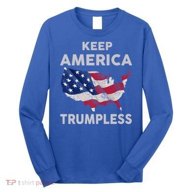 KEEP AMERICA TRUMPLESS Long Sleeve Shirt