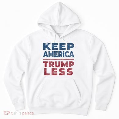 Keep America Trumpless America Election Hoodie