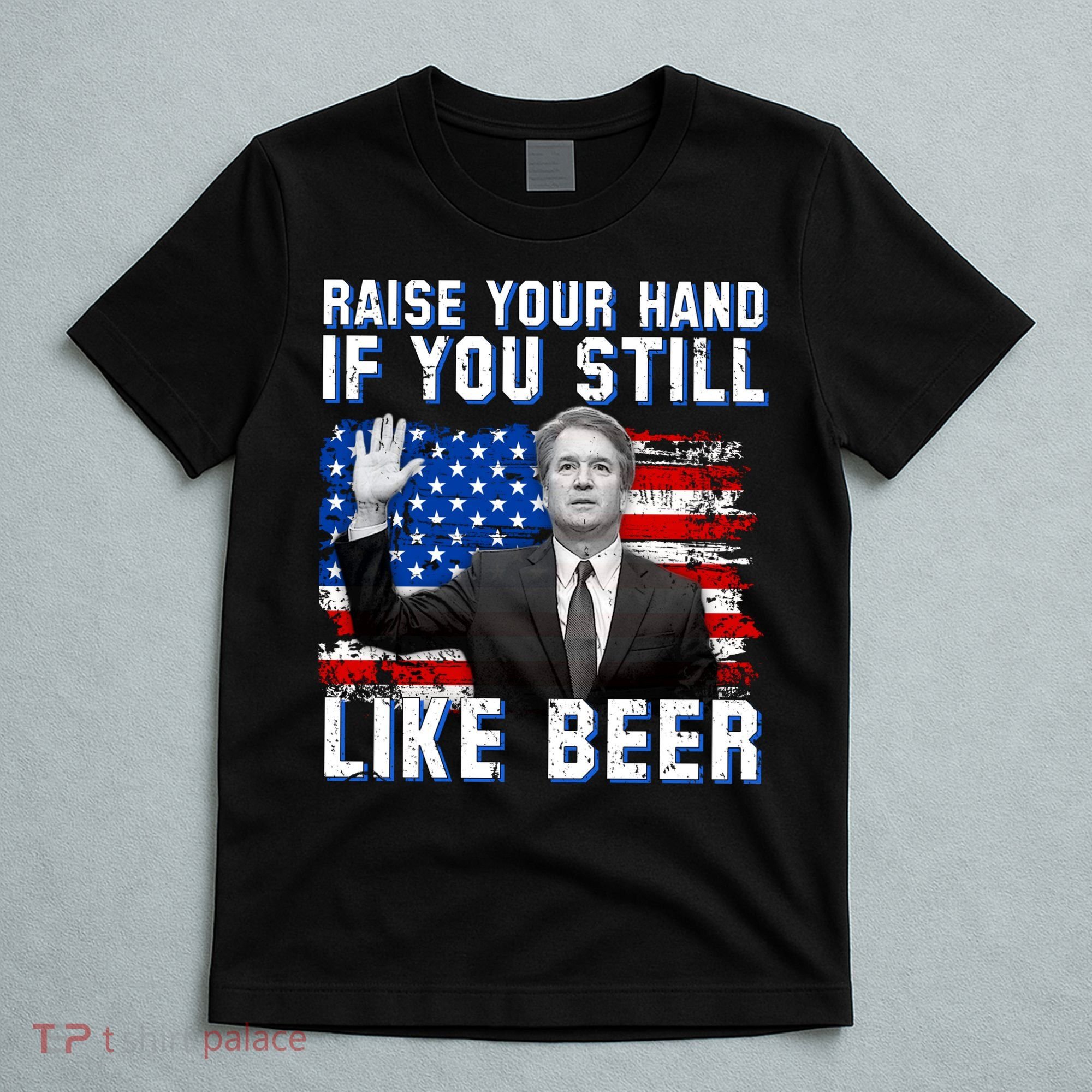 Kavanaugh Still Like Beer American Flag T-Shirt