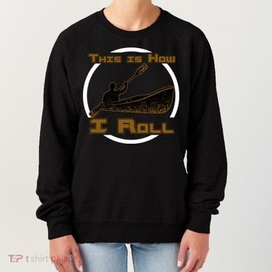Kayak This Is How I Roll  Women's Sweatshirt