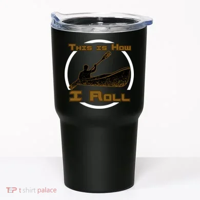 Kayak This Is How I Roll  Tumbler