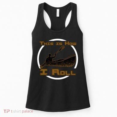 Kayak This Is How I Roll  Women's Tank Top