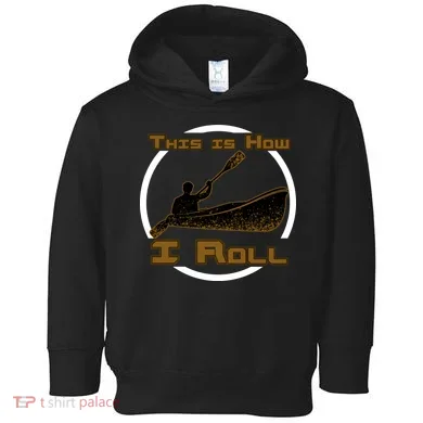 Kayak This Is How I Roll  Toddler Hoodie