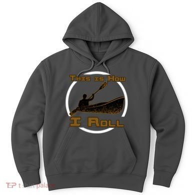 Kayak This Is How I Roll  Hoodie