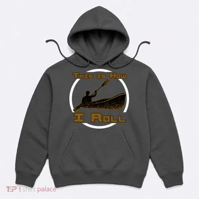 Kayak This Is How I Roll  Hoodie