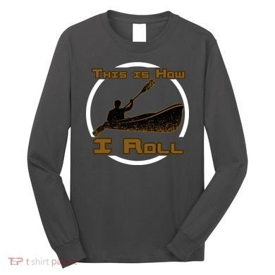 Kayak This Is How I Roll  Long Sleeve Shirt