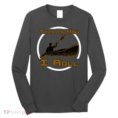 Kayak This Is How I Roll Long Sleeve Shirt