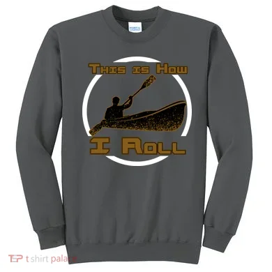 Kayak This Is How I Roll  Sweatshirt