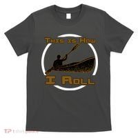 Kayak This Is How I Roll  T-Shirt thumb 0