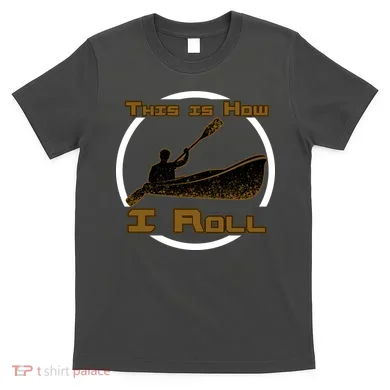 Kayak This Is How I Roll  T-Shirt