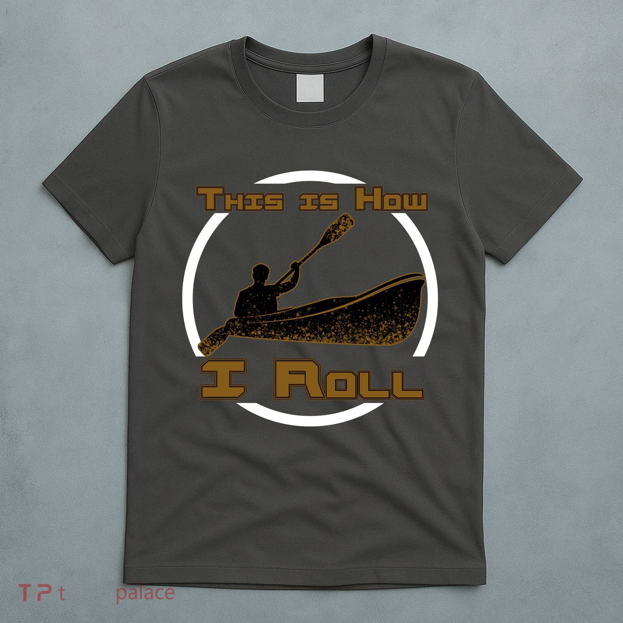 Kayak This Is How I Roll  T-Shirt
