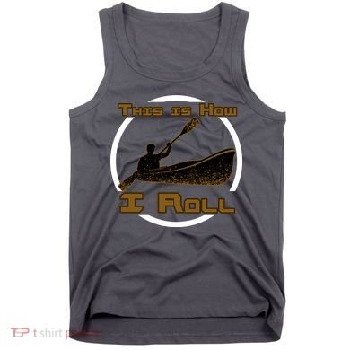 Kayak This Is How I Roll  Tank Top