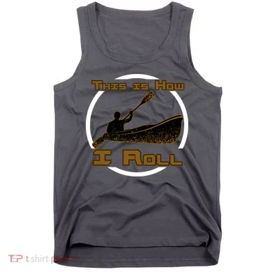 Kayak This Is How I Roll  Tank Top