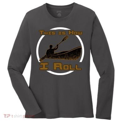 Kayak This Is How I Roll  Women's Long Sleeve Shirt
