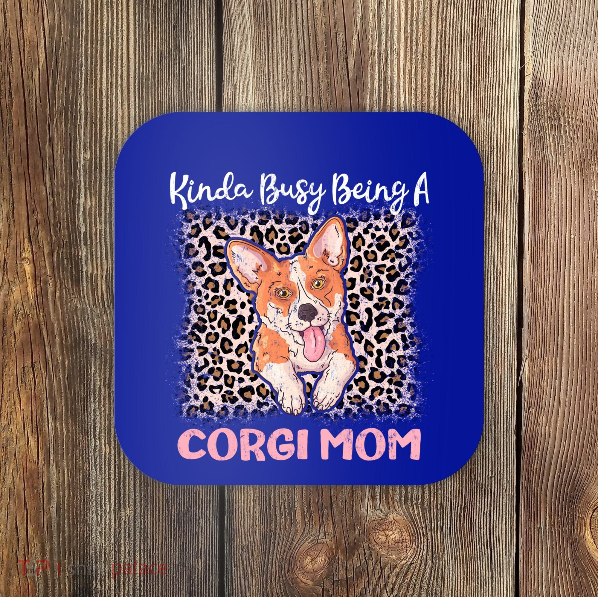 Kinda Busy Being A Corgi Mom Pembroke Welsh Dog Mama Leopard Gift Coaster