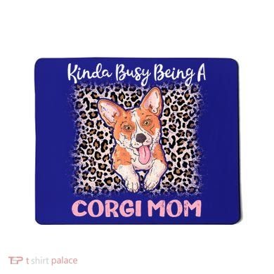Kinda Busy Being A Corgi Mom Pembroke Welsh Dog Mama Leopard Gift Mousepad